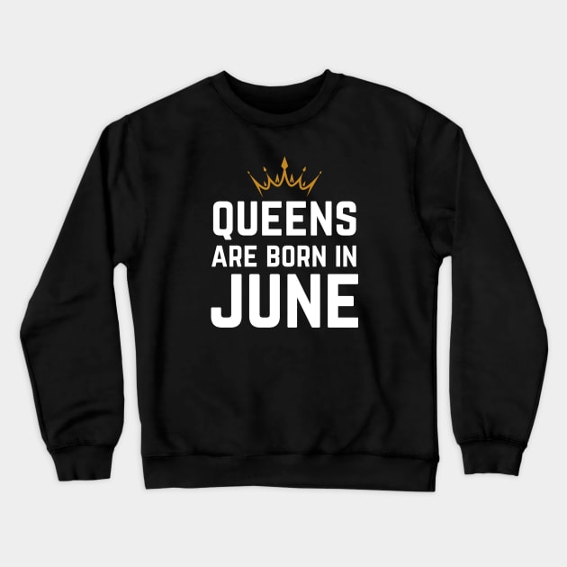 Queens Are Born In June Crewneck Sweatshirt by HobbyAndArt